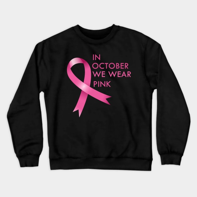 In October We Wear Pink Cancer Awareness Gift Crewneck Sweatshirt by Trendy_Designs